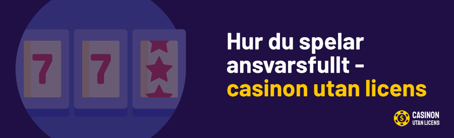 Hur du spelar ansvarsfullt - casinon utan licens