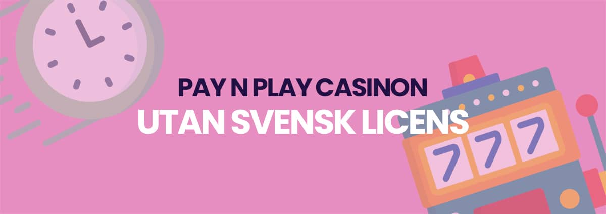 Pay N Play Casino utan svensk licens