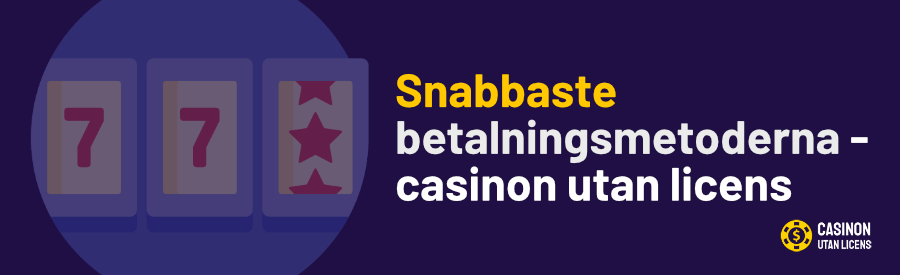 Snabbaste betalningsmetoderna hos casinon utan svensk licens casinonutanlicens.nu