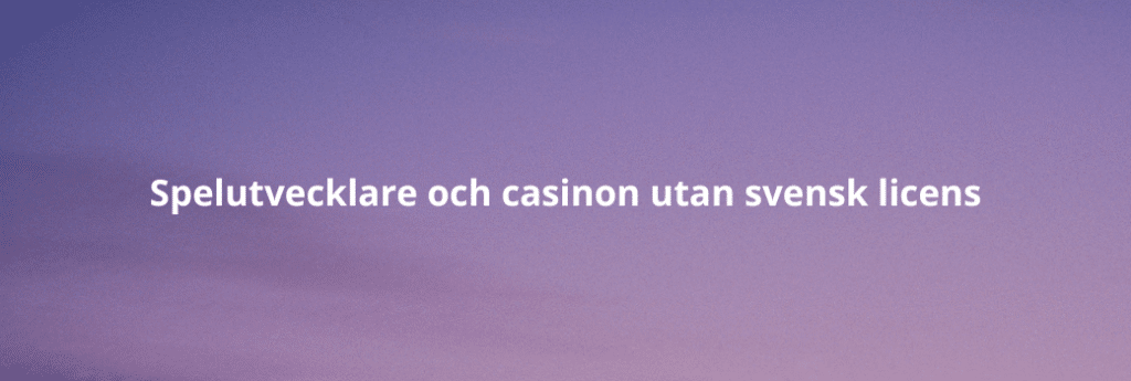 Spelutvecklare och casinon utan svensk licens