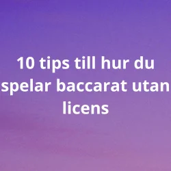 10 tips till hur du spelar baccarat utan licens